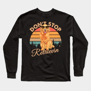 Dont Stop Retrievin Retro Golden Retriever Long Sleeve T-Shirt